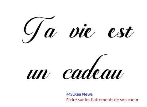 ta vie est un cadeau